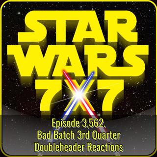 Bad Batch 3rd Quarter Doubleheader Reactions | Star Wars 7x7 Episode 3,562