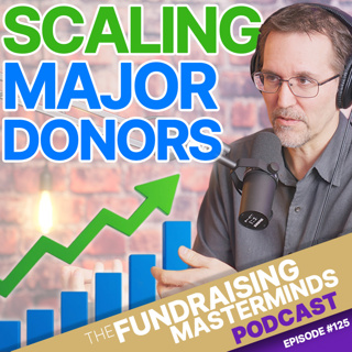 125. How to Scale Major Donor Development Without Sacrificing Relationships [Development 101]