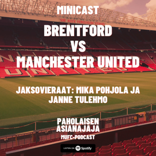 MINICAST: Brentford vs Manchester United - Vieraina Mika Pohjola ja Janne Tulehmo