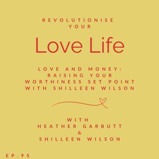 95: Love and Money: Raising Your Worthiness Set Point with Shilleen Wilson
