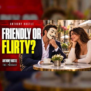 Anthony Hustle Podcast #24 - How to Sexualise an Interaction within Seconds