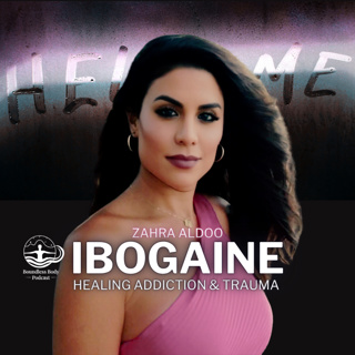 Ibogaine with Zahra Adloo: Healing Trauma & Addiction