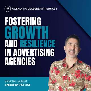 Fostering Growth and Resilience in Advertising Agencies with Andrew Palosi