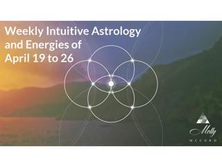 Weekly Intuitive Astrology and Energies of April 19 to 26