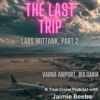 134: Lars Mittank, Part 2: Varna Airport, Bulgaria