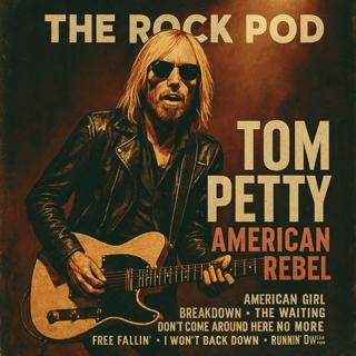 The Rock Pod / Tom Petty: American Rebel / Part 2