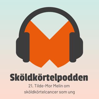 21. Tilde-Mor Melin om sköldkörtelcancer som ung