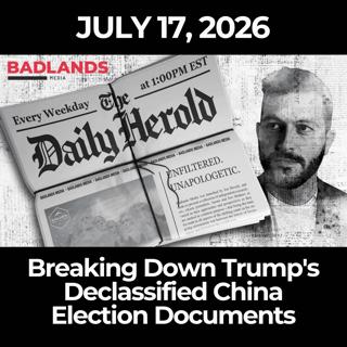 The Daily Herold: 7/17/26 - Breaking Down Trump's Declassified China Election Documents
