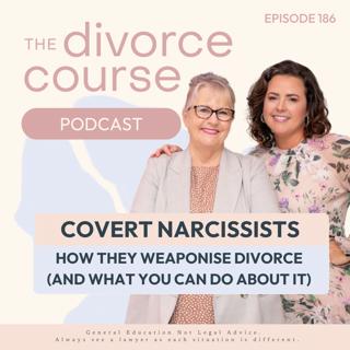 How Covert Narcissists Weaponise Divorce (And What You Can Do About It) Episode 186