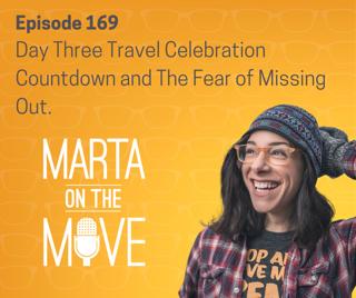 #169 Day Three of Celebration Countdown- The Fear of Missing Out While Traveling