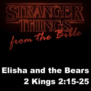 Elisha And The Bears; 2 Kings 2:15-25
