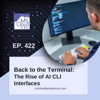 Episode 422: Back to the Terminal: The Rise of AI CLI Interfaces