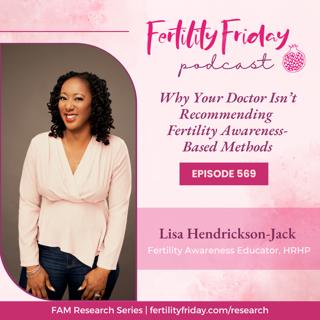 FFP 569 | Why Your Doctor Isn't Recommending Fertility Awareness-Based Methods | FAMM Research Series