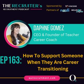 EP163: Daphne Gomez, CEO & Founder of Teacher Career Coach - How To Support Someone When They Are Career Transitioning