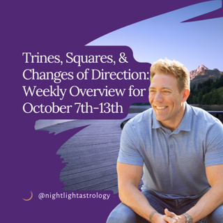 Trines, Squares, and Changes of Direction: Weekly Overview for October 7th-13th