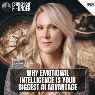 421 | Why Emotional Intelligence is Your Biggest AI Advantage | Tamara Laine