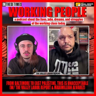 From Baltimore to East Palestine, This Is Unacceptable (w/ The Valley Labor Report & Maximillian Alvarez)