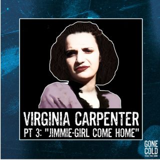 Virginia Carpenter Part 3: “Jimmie-Girl Come Home”