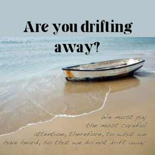 Are you drifting away?