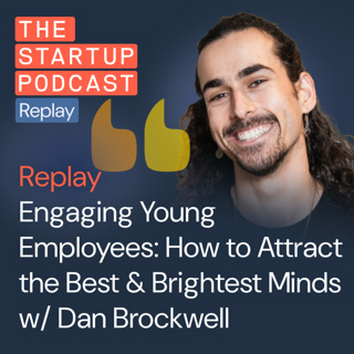 Replay: Engaging Young Employees - How to Attract the Best & Brightest Minds w/ Dan Brockwell from Earlywork