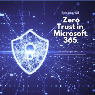 Episode 401 – Zero Trust in Microsoft 365
