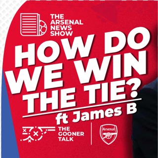 The Arsenal News Show EP602 - How To Beat Real Madrid - ft James B