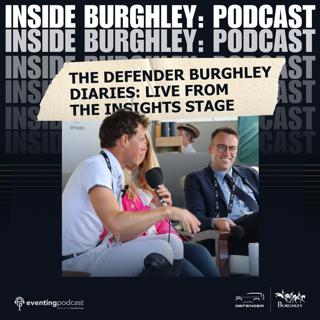 The Defender Burghley Diaries: The Eventing Podcast Live Saturday from the Insights Stage