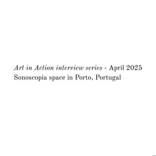 Art in Action interview - Sonoscopia space in Porto, Portugal