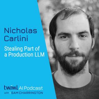 Stealing Part of a Production Language Model with Nicholas Carlini - #702