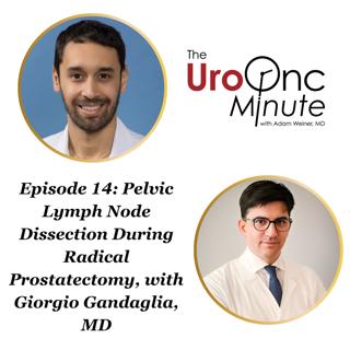 The UroOnc Minute: Pelvic Lymph Node Dissection During Radical Prostatectomy, with Giorgio Gandaglia, MD