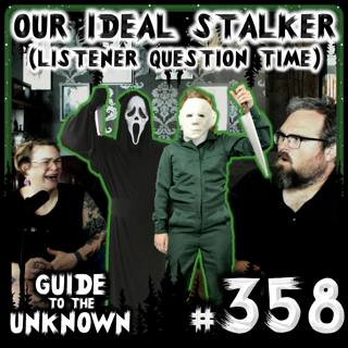 358: Our Ideal Stalker (LISTENER QUESTIONS TIME)