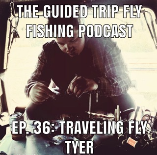 Ep. 36: Traveling Fly Tyer