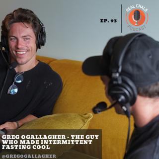 Gregory O'Gallagher - The Guy Who Made Intermittent Fasting Cool — Real Chalk #93