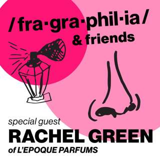 Fragraphilia & Friends - Rachel Green of L'Epoque Parfums