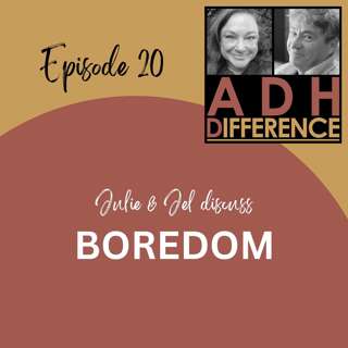 S1E20: ADHD & Boredom