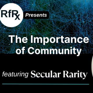 RfRx - The Importance of Community, featuring Secular Rarity