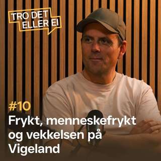 Frykt, menneskefrykt og vekkelsen på Vigeland – Arthur Robertsen