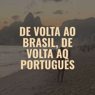 12 - De volta ao Brasil, de volta ao português (português)