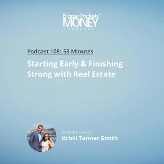 108: Starting Early & Finishing Strong with Real Estate with Kristi Tanner Smith