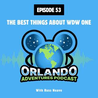 Episode 53 - The Best Things About WDW One