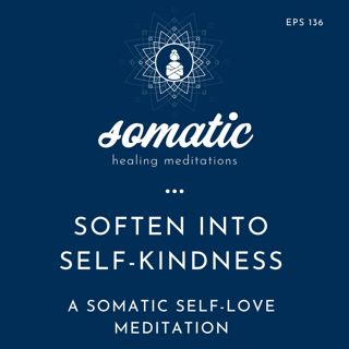 Soften Into Self-Kindness | A Somatic Self-Love Meditation