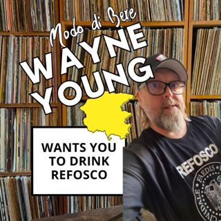 S4E13 Wayne Young Wants You to Drink Refosco