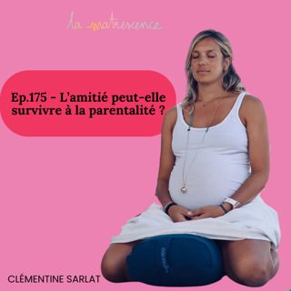 EP175 - L'amitié peut-elle survivre à la parentalité ?