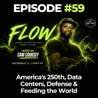 Flow Ep. 59: America's 250th, Data Centers, Defense & Feeding the World
