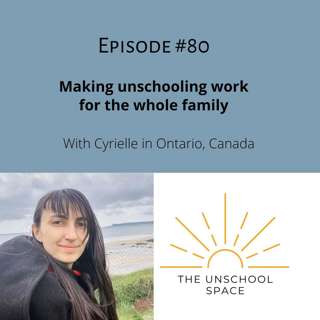 #80 Making unschooling work for the whole family, with Cyrielle in Ontario, Canada