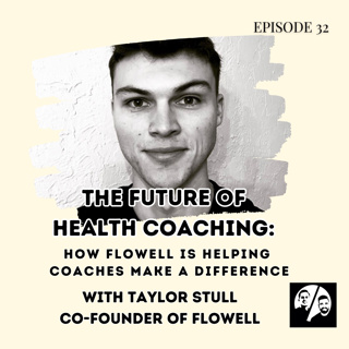 Episode 32: The Future of Health Coaching with Taylor Stull