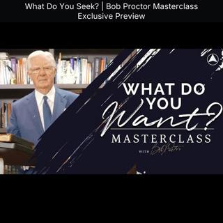 What Do You Seek? | Bob Proctor Masterclass Exclusive Preview