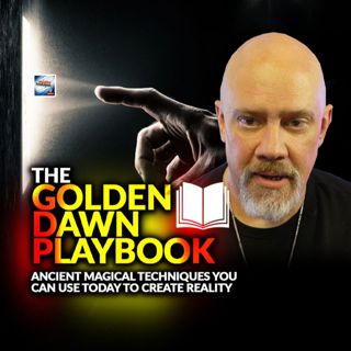 The Golden Dawn Playbook - Ancient Magical Techniques You Can Use Today To Create Your Reality
