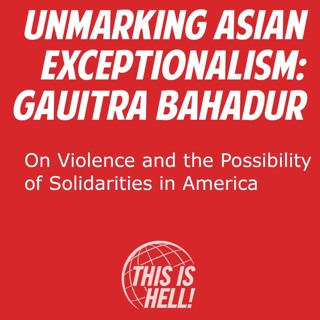 Unmaking Asian Excepionalism / Gauitra Bahadur