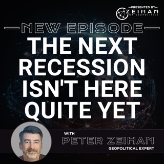 The Next Recession Isn't Here Quite Yet || Peter Zeihan